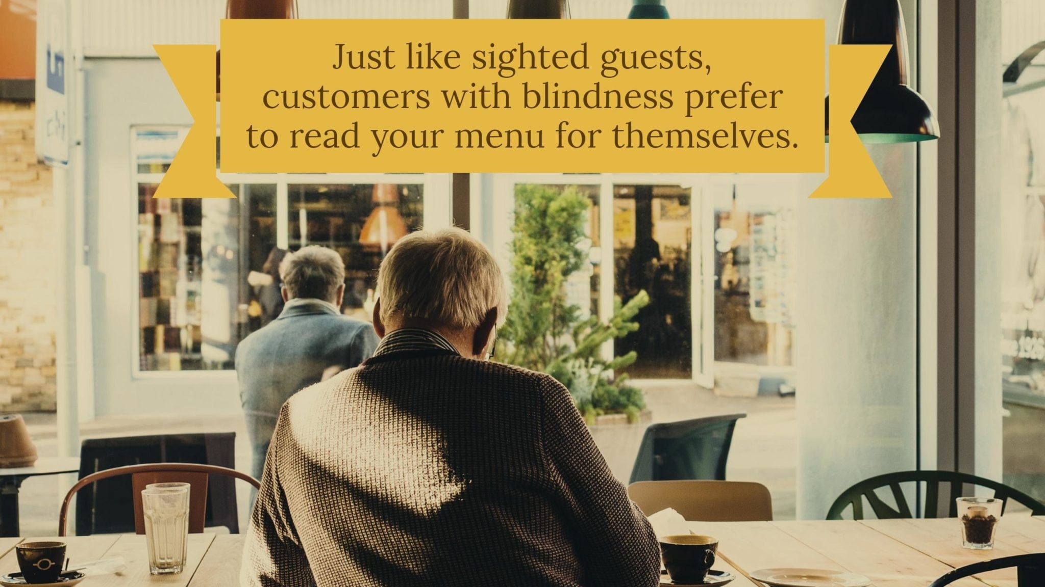 Man sitting alone at a restaurant table with a text overlay reading "Just like sighted guests, customers with blindness prefer to read your menu for themselves."